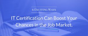 IT Certification Can Boost Your Chances in the Job Market